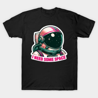 I Need Some Space meme Astronaut T-Shirt